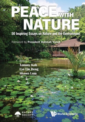 Peace with Nature: 50 Inspiring Essays on Nature and the Environment - Tommy Koh