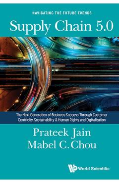 Coperta cărții 'Supply Chain 5.0: The Next Generation of Business Success Through Customer Centricity, Sustainability & Human Rights'