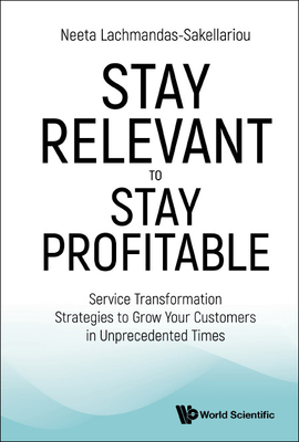 Stay Relevant to Stay Profitable: Service Transformation Strategies to Grow Your Customers in Unprecedented Times - Neeta Lachmandas Sakellariou