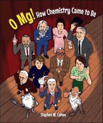 O Mg! How Chemistry Came to Be - Stephen M. Cohen