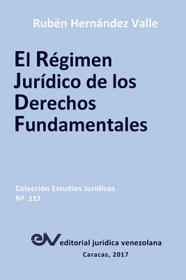 El Régimen Jurídico de Los Derechos Fundamentales - Rubén Hernández Valle