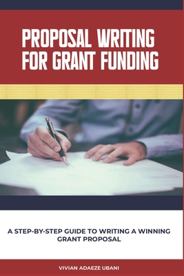Coperta cărții 'Proposal Writing For Grant Funding: A Step-by-Step Guide to Writing a Winning Grant Proposal - Giftie Umo'
