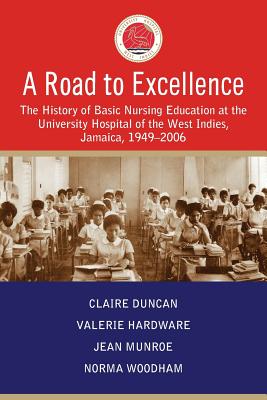 Coperta cărții 'A Road to Excellence: The History of Basic Nursing Education at the University Hospital of the West Indies, Jamaica,'