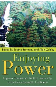 Coperta cărții 'Enjoying Power: Eugenia Charles and Political Leadership in the Commonwealth Caribbean - V. Eudine Barriteau'