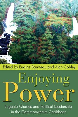 Enjoying Power: Eugenia Charles and Political Leadership in the Commonwealth Caribbean - V. Eudine Barriteau