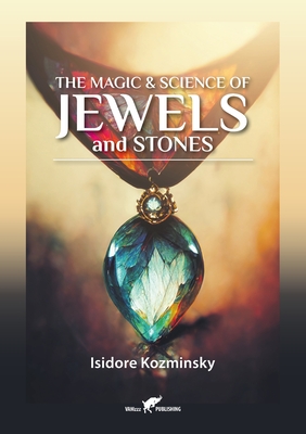 The Magic & Science of Jewels and Stones - Isidore Kozminsky