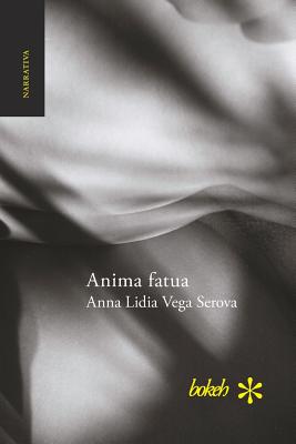 Anima fatua - Anna Lidia Vega Serova
