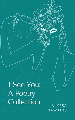 I See You: A Poetry Collection - Alyssa Hawkins