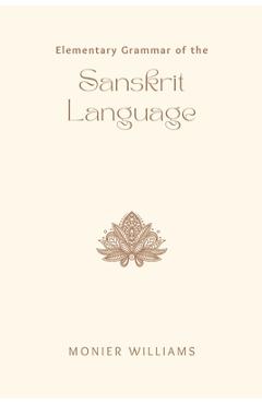 Coperta cărții 'Elementary Grammar of the SANSKRIT LANGUAGE - Monier Williams'