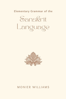 Coperta cărții 'Elementary Grammar of the SANSKRIT LANGUAGE - Monier Williams'