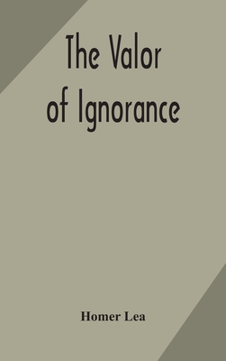 The valor of ignorance - Homer Lea