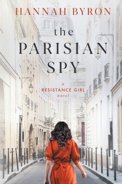 The Parisian Spy: Absolutely Heartbreaking and Gripping WW2 Love Story - Hannah Byron