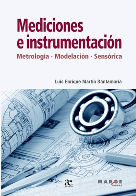 Mediciones e instrumentación: Metrología, modelamiento, sensórica - Luis Enrique Martín Santamaría