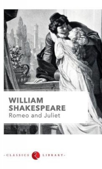 Romeo and Juliet by Shakespeare - William Shakespeare