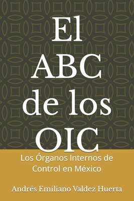 El ABC de los OIC: Los Órganos Internos de Control en México - Andrés Emiliano Valdez Huerta