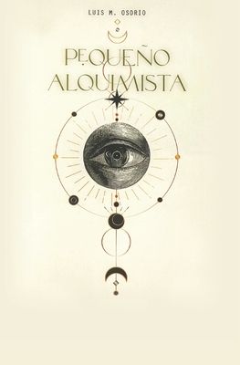 Pequeño Alquimista: El hombre que leyó a Louis Lucas (Libro I) - Luis M. Osorio