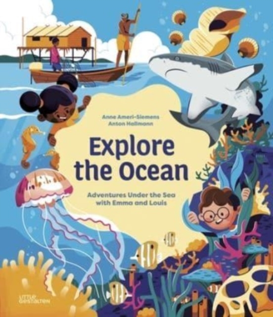 Explore the Ocean: Adventures Under the Sea with Emma and Louis - Little Gestalten