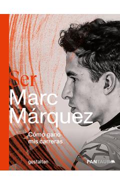 Poza produsului Ser Marc Márquez: Cómo Gano MIS Carreras - Gestalten