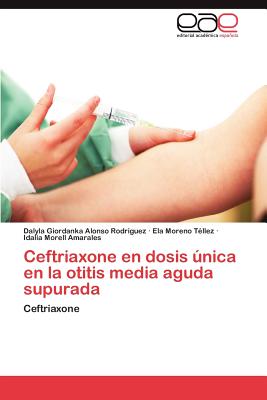 Ceftriaxone En Dosis Unica En La Otitis Media Aguda Supurada - Dalyla Giordanka Alonso Rodriguez