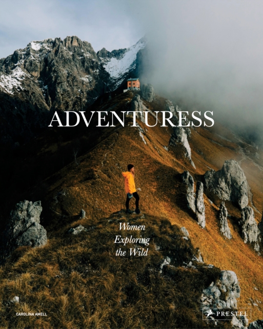 Adventuress: Women Exploring the Wild - Carolina Amell