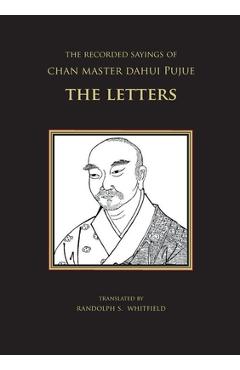 Poza produsului The Recorded Sayings of Chan Master Dahui Pujue: The Letters - Randolph S. Whitfield