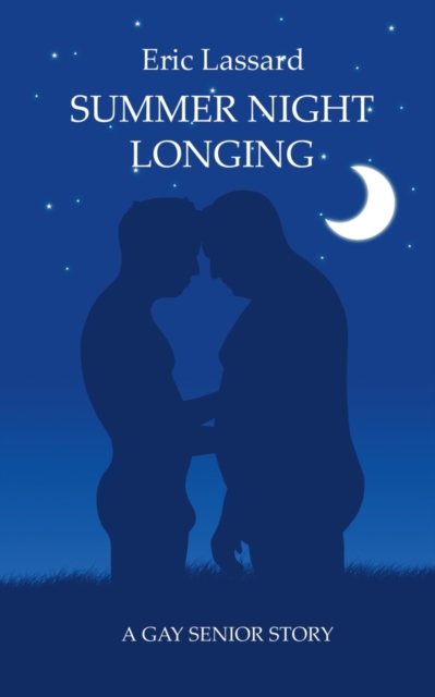Summer Night Longing: A Gay Senior Story - Eric Lassard