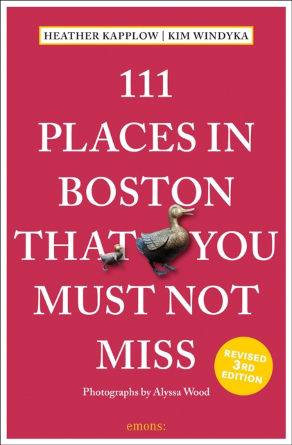 111 Places in Boston That You Must Not Miss - Heather Kapplow