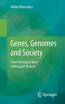 Genes, Genomes and Society: From Farming to Gene Editing and Beyond - Röbbe Wünschiers