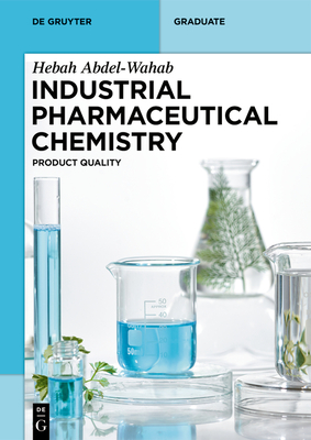 Industrial Pharmaceutical Chemistry: Product Quality - Hebah Abdel-wahab