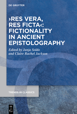 >res vera, res ficta: Fictionality in Ancient Epistolography - No Contributor