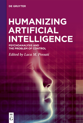 Humanizing Artificial Intelligence: Psychoanalysis and the Problem of Control - Luca M. Possati