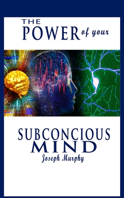 The Power of Your Subconscious Mind - Joseph Murphy