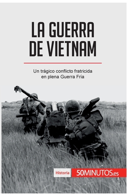 La guerra de Vietnam: Un trágico conflicto fratricida en plena Guerra Fría - 50minutos