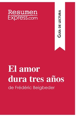 El amor dura tres años de Frédéric Beigbeder (Guía de lectura): Resumen y análisis completo - Resumenexpress