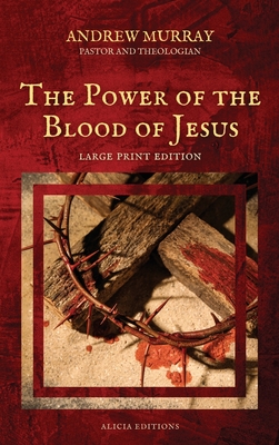 The Power of the Blood of Jesus: Large Print Edition - Andrew Murray