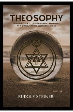 Poza produsului Theosophy: An Introduction to the Supersensible Knowledge of the World and the Destination of Man - Rudolf Steiner