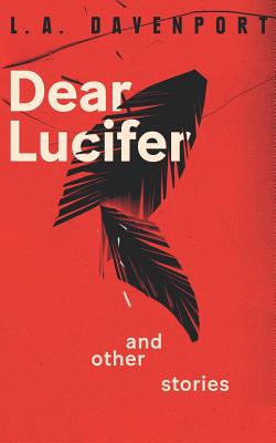 Dear Lucifer & Other Stories - L. A. Davenport