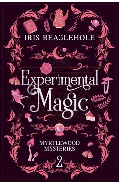 Poza produsului Experimental Magic: Myrtlewood Mysteries Book 2 - Iris Beaglehole