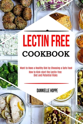 Coperta cărții 'Lectin Free Cookbook: How to Kick-start the Lectin-free Diet and Potential Risks (Want to Have a Healthy Diet by'