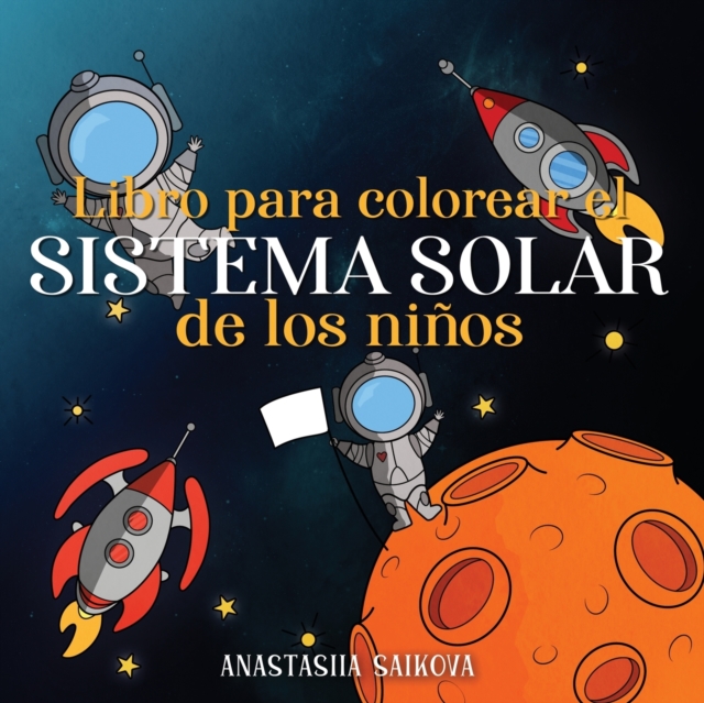 Libro para colorear el sistema solar de los niños: Astronautas, planetas, naves espaciales y el universo para niños de 4 a 8 años - Young Dreamers Press