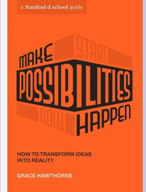 Make Possibilities Happen: How to Transform Ideas Into Reality - Grace Hawthorne