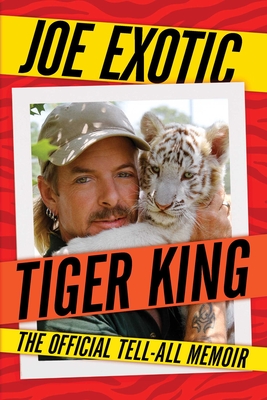 Tiger King: The Official Tell-All Memoir - Joe Exotic