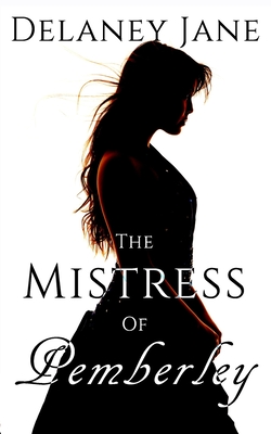 The Mistress of Pemberley: An Erotic Pride & Prejudice Sequel - Chera Zade