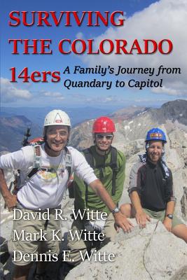 Surviving the Colorado 14ers: A Family's Journey from Quandary to Capitol - Mark K. Witte