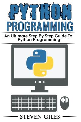 Coperta cărții 'Python Programming: Learn How To Program Python, With Hacking Techniques, Step By Step Guide, How To USe Python, Become'
