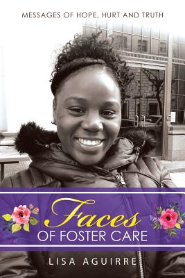 Coperta cărții 'Faces of Foster Care: Messages of Hope, Hurt and Truth - Lisa Aguirre'