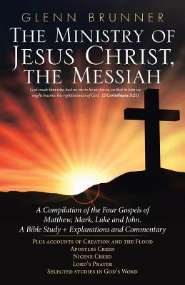 Coperta cărții 'The Ministry of Jesus Christ, the Messiah: A Compilation of the Four Gospels of Matthew, Mark, Luke and John. a Bible'