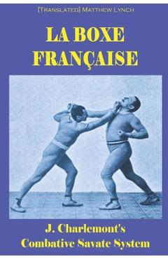 Poza produsului La Boxe Française: J. Charlemont's combative Savate method - [translated] Matthew Lynch