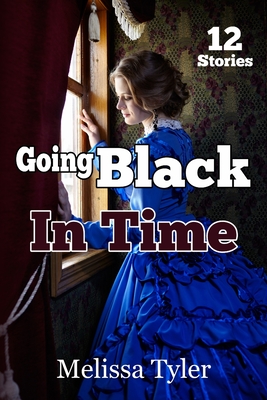 Going Black In Time: Historical Interracial Erotica BMWW (12 Book Collection) - Melissa Tyler