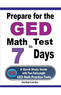 Coperta cărții 'Prepare for the GED Math Test in 7 Days: A Quick Study Guide with Two Full-Length GED Math Practice Tests - Reza Nazari'